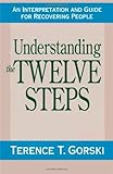 Understanding the Twelve Steps: An Interpretation and Guide for Recovering