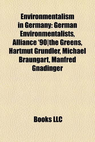 Produkt-Bild: Environmentalism in Germany: German Environmentalists, Alliance '90]the Greens, Hartmut Grndler, Michael Braungart, Manfred Gnadinger