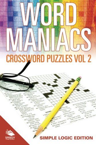 Word Maniacs Crossword Puzzles Vol 2: Simple Logic Edition
