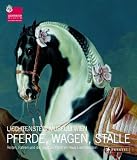 Pferde, Wagen, St&auml;lle: Reiten, Fahren und die Jagd zu Pferd im Haus Liechtenstein - Johann Kr&auml;ftner