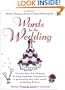 Words for the Wedding: Creative Ideas for Choosing and Using Hundreds of Quotations to Personalize Your Vows, Toasts, Invitations and More