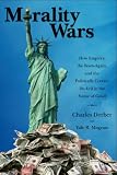 Morality Wars: How Empires, the Born Again and the Politically Correct Do Evil in the Name of Good by Paradigm Publishers