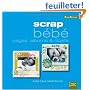 Scrap bébé : Pages, albums & objets (ancien prix éditeur 15 euros)