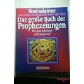 Das gro�e Buch der Prophezeiungen f�r das n�chste Jahrtausend. Nostradamus und andere bedeutende Seher der Welt