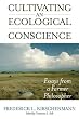 Cultivating an Ecological Conscience: Essays from a Farmer Philosopher (Culture of the Land)