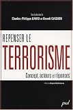Repenser le terrorisme : concept, acteurs et r�ponses