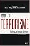 Repenser le terrorisme : concept, acteurs et r�ponses