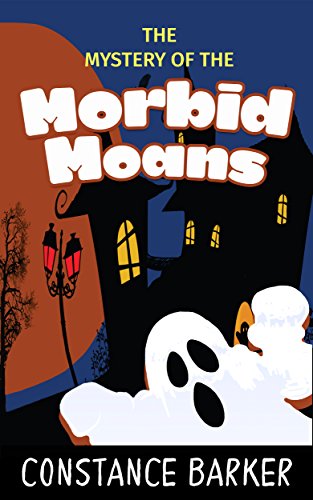 The Mystery of the Morbid Moans (Eden Patterson: Ghost Whisperer Book Three 3)