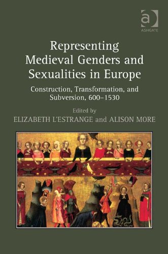Representing Medieval Genders and Sexualities in Europe: Construction, Transformation, and Subversion, 600-1530