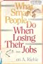 What Smart People Do When Losing Their Jobs