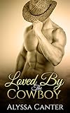 Loved By The Cowboy (A Sexy Contemporary Western)