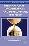 International organizations and development, 1945-1990