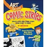 Art for Kids: Comic Strips: Create Your Own Comic Strips from Start to Finis