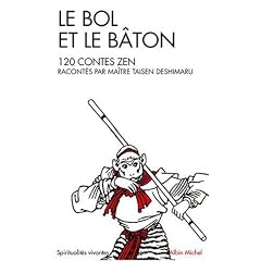Le Bol et le B�ton : 120 contes Zen