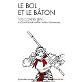 Le Bol et le B�ton : 120 contes Zen