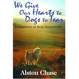 We Give Our Hearts to Dogs to Tear: Intimations of their Immortality