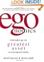 egonomics: What Makes Ego Our Greatest Asset (or Most Expensive Liability)