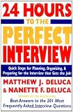 24 Hours to the Perfect Interview : Quick Steps for Planning, Organizing, and Preparing for the Interview that Gets the Job