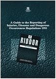 A guide to the Reporting of Injuries, Diseases and Dangerous Occurrences Regulations 1995