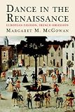 Dance in the Renaissance: European Fashion, French Obsession