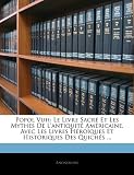 Popol Vuh: Le Livre Sacré Et Les Mythes De L`antiquité Américaine, Avec Les Livres Héroïques Et Historiques Des Quichés ...