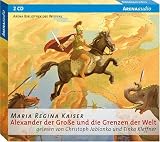 Alexander der Gro&szlig;e und die Grenzen der Welt: Arena Bibliothek des Wissens -Lebendige Biographien - Maria Regina Kaiser