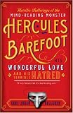 Horrific Sufferings of the Mind-Reading Monster Hercules Barefoot: His Wonderful Love and His Terrible Hatred