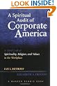 The Spiritual Audit of Corporate America: A Hard Look at Spirituality, Religion, and Values in the Workplace (J-B Warren Bennis Series)