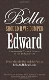 Bella Should Have Dumped Edward: Controversial Views on the Twilight Series