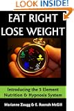Eat Right Lose Weight - Introducing The 5 Element Nutrition and Hypnosis System