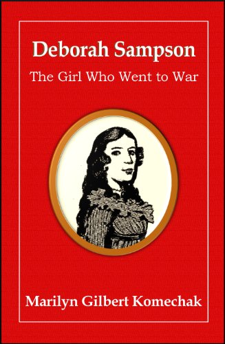 Deborah Sampson: The Girl Who Went to War, by Marilyn Gilbert Komechak