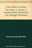 From Marx to Mao Tse-tung : a study in revolutionary dialectics