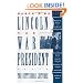 Lincoln, the War President: The Gettysburg Lectures (Gettysburg Civil War Institute Books)