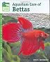 Aquarium Care of Bettas (Animal Planet Pet Care Library)