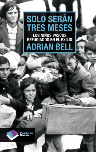 Solo seran tres meses: Los ninos vascos refugiados en el exilio (Plataforma historia) (Spanish Edition)