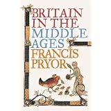 Britain in the Middle Ages: An Archaeological Historyby Francis Pryor