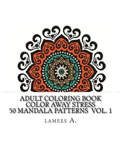 Adult Coloring Book: Color Away Stress  50 Mandala Patterns  Vol. 1 (Adult Coloring Books)
