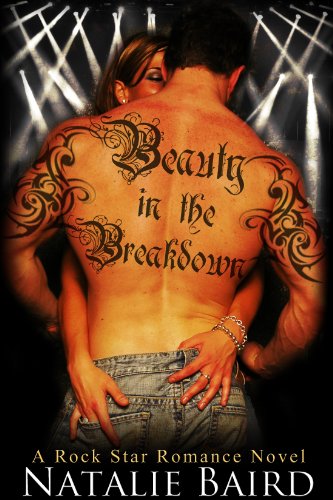 Beauty in the Breakdown (A Rock Star Romance Novel) by Natalie Baird
