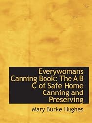 Everywomans Canning Book: The A B C of Safe Home Canning and Preserving