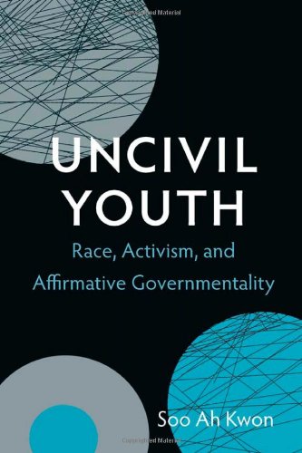 Uncivil Youth: Race, Activism, and Affirmative Governmentality