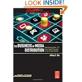 The Business of Media Distribution: Monetizing Film, TV and Video Content in an Online World by Jeff Ulin