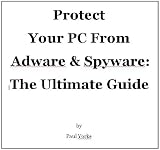Spyware Protect your PC From Adware & Spyware: The Ultimate Guide Book Reviews