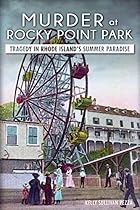 Murder at Rocky Point Park:: Tragedy in Rhode Island's Summer Paradise (True Crime)