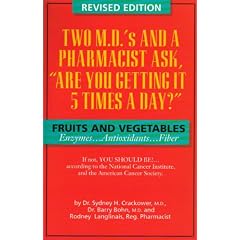 Two M.D.'s and a Pharmacist Ask, "Are You Getting It 5 Times a Day?": Fruits and Vegetables: Enzymes, Antioxidants, and Fiber