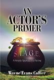 An Actor's Primer: S.T.A.G.E. or a Simple Approach to Acting