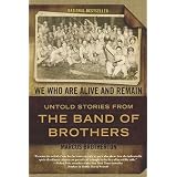 We Who Are Alive and Remain: Untold Stories from the Band of Brothers