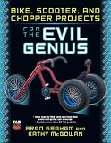 Bike, Scooter, and Chopper Projects for the Evil Genius