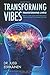 Transforming Vibes, Transforming Lives!: How to Tune Your Inner Frequency From Comfort to Ultimate Success
