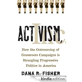 Activism, Inc.: How the Outsourcing of Grassroots Campaigns Is Strangling Progressive Politics in America