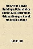 Nigo?ayos Balyan Buildings: Dolmabah E Palace, K Ksu Palace, Ortak y Mosque, K K Mecidiye Mosque-
